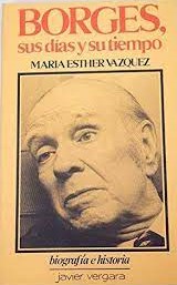 Borges, sus días y su tiempo